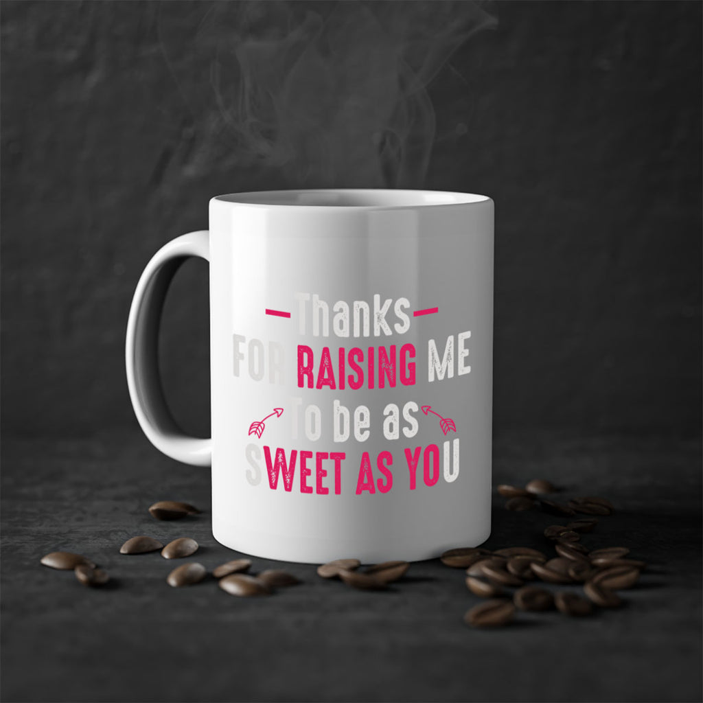 thanks for raising me to be as sweet as you 63#- mom-Mug / Coffee Cup