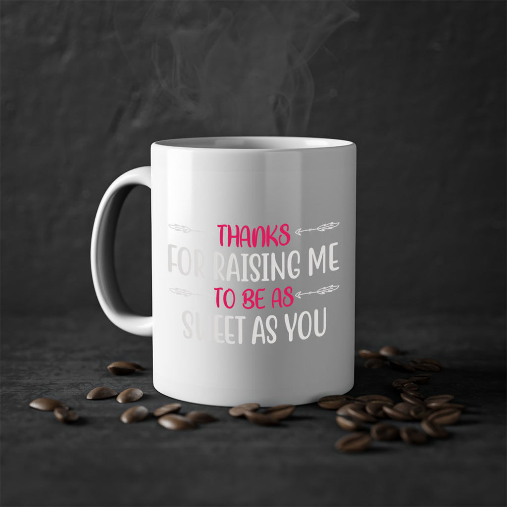 thanks for raising me to be as sweet as you 64#- mom-Mug / Coffee Cup
