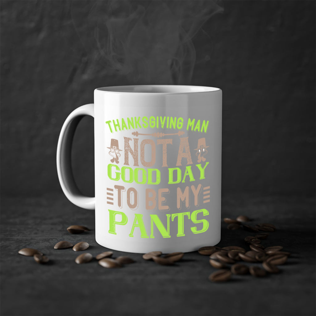 thanksgiving man not a good day to be my pants 7#- thanksgiving-Mug / Coffee Cup