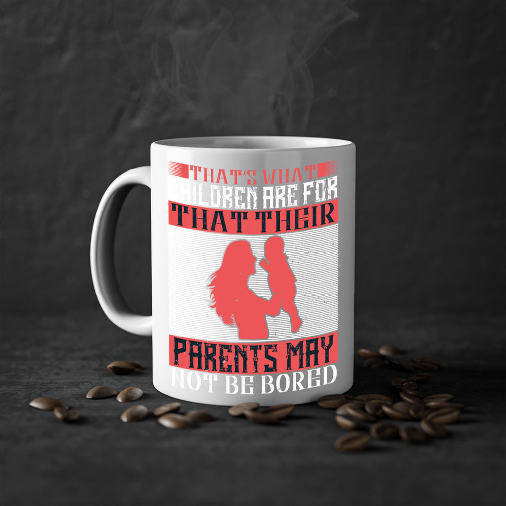 that’s what children are for—that their parents may not be bored 21#- parents day-Mug / Coffee Cup