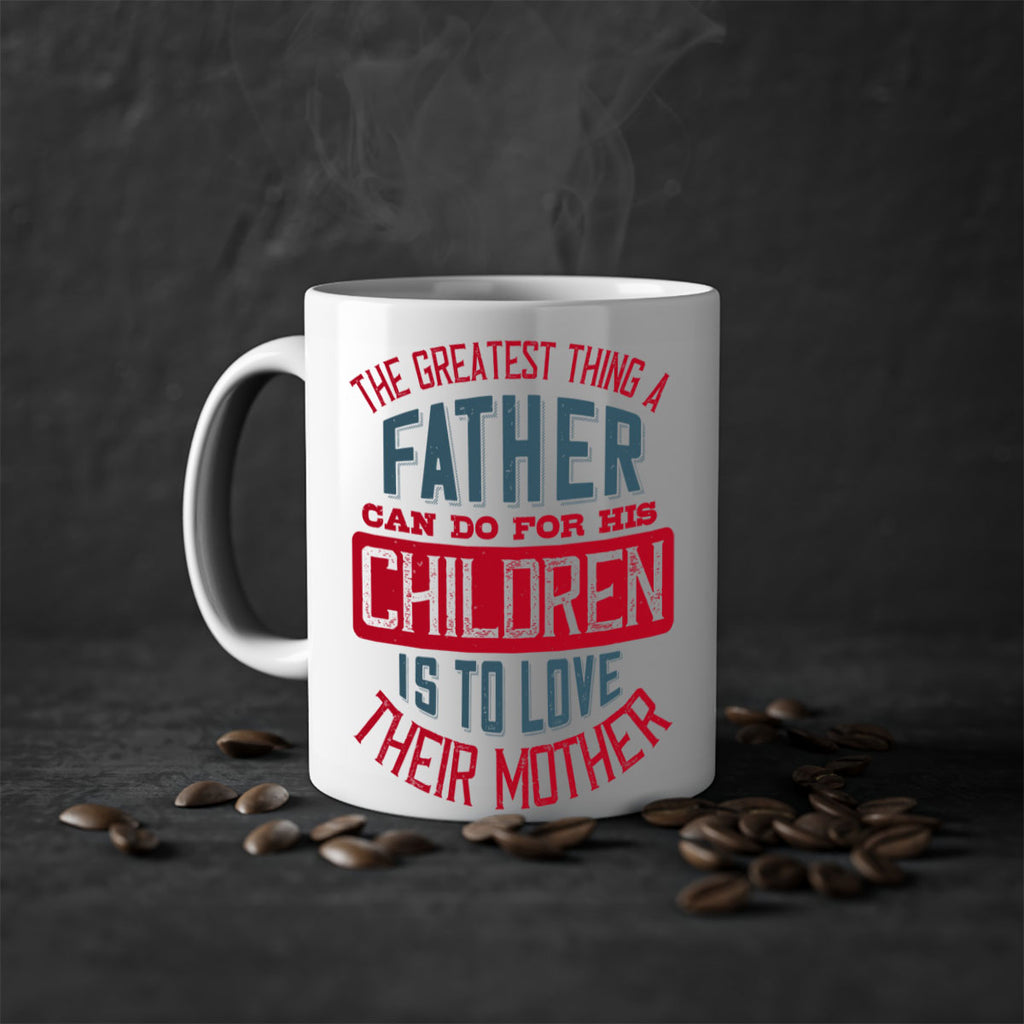 the greatest thing a father can do for his children is to love their mother 172#- fathers day-Mug / Coffee Cup
