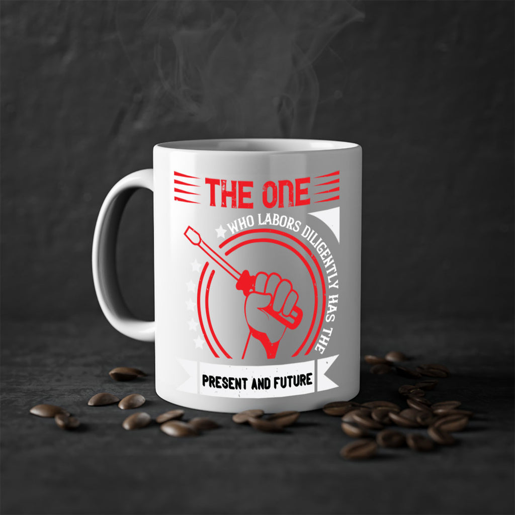 the one who labors diligently has the present and future 15#- labor day-Mug / Coffee Cup
