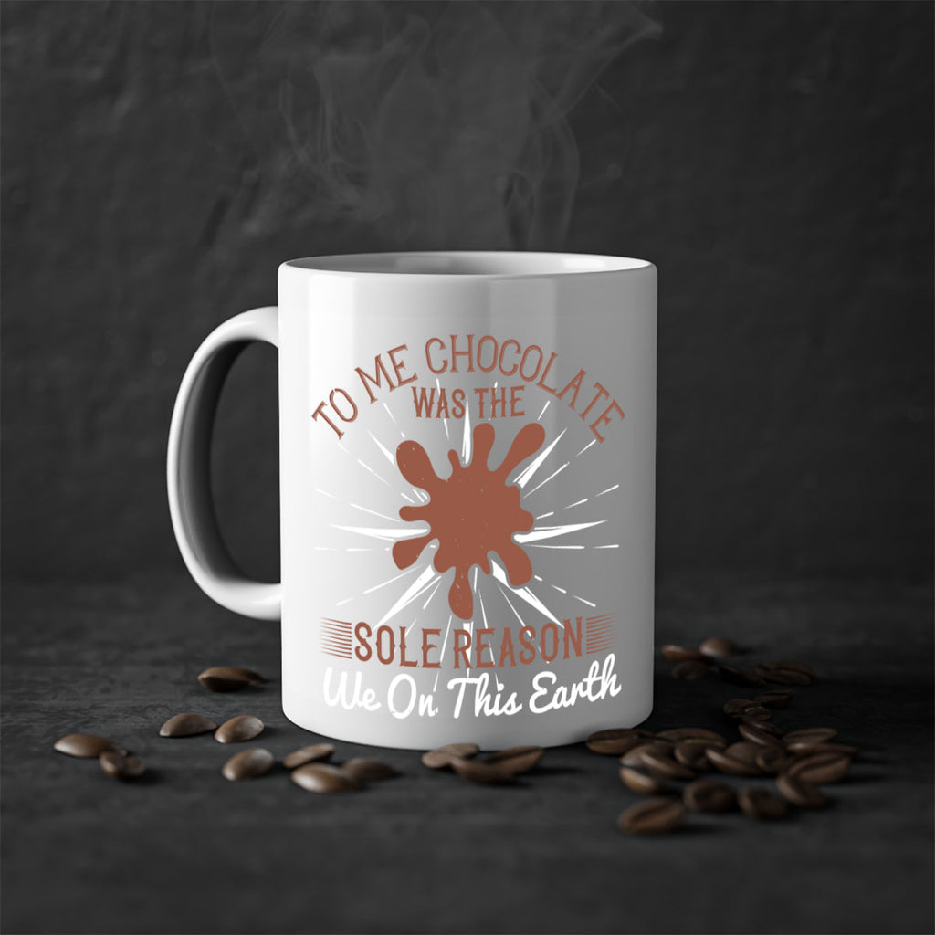 to me chocolate was the sole reason we on this earth 14#- chocolate-Mug / Coffee Cup