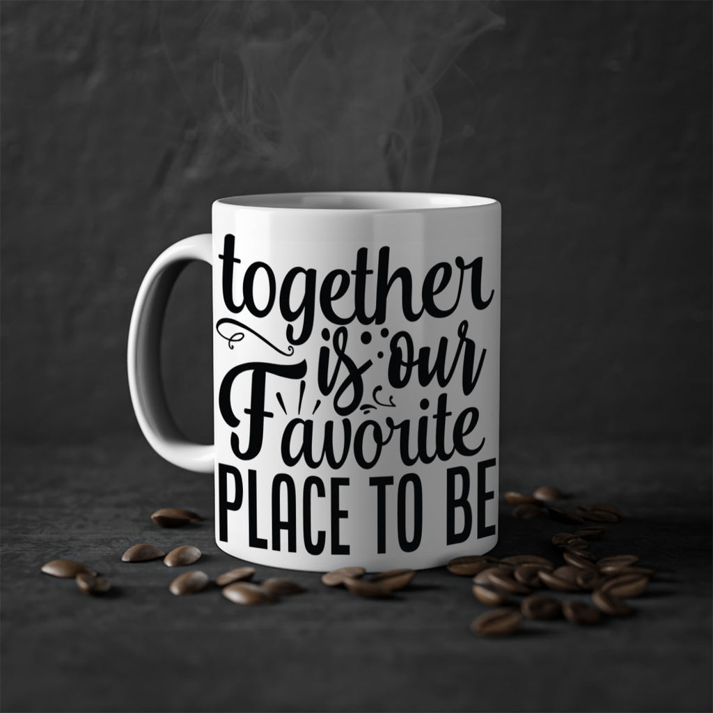 together is our favorite place to be 18#- Family-Mug / Coffee Cup