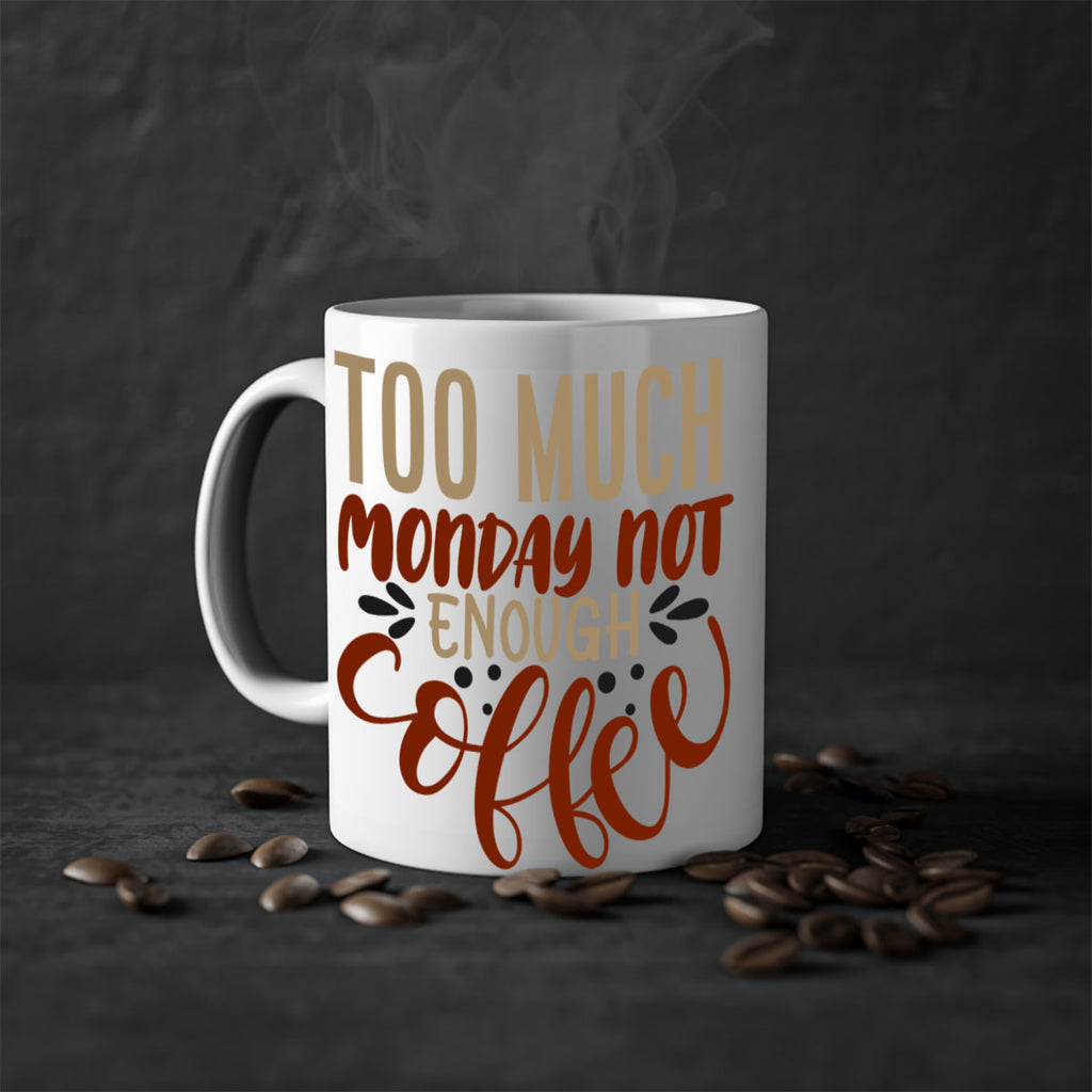 too much monday not enough coffee 198#- coffee-Mug / Coffee Cup