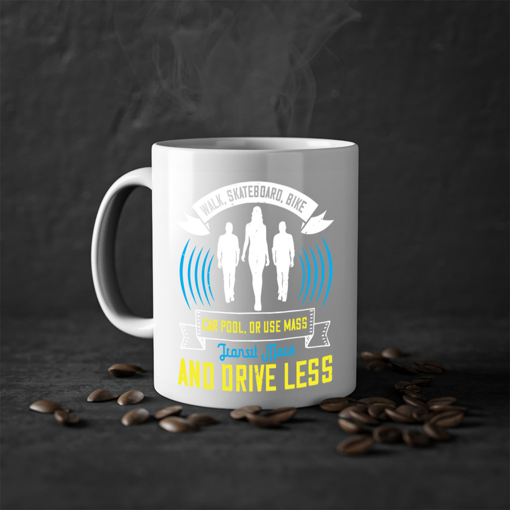walk skateboard bike car pool or use mass transit more and drive less 15#- walking-Mug / Coffee Cup