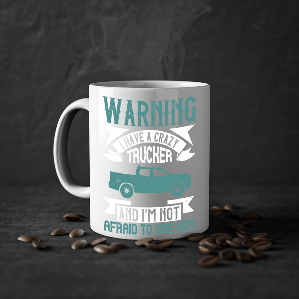 warning i have a crazy trucker and im not afraid to use him Style 9#- truck driver-Mug / Coffee Cup