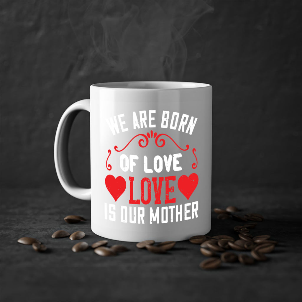 we are born of love love is our mother 30#- mom-Mug / Coffee Cup