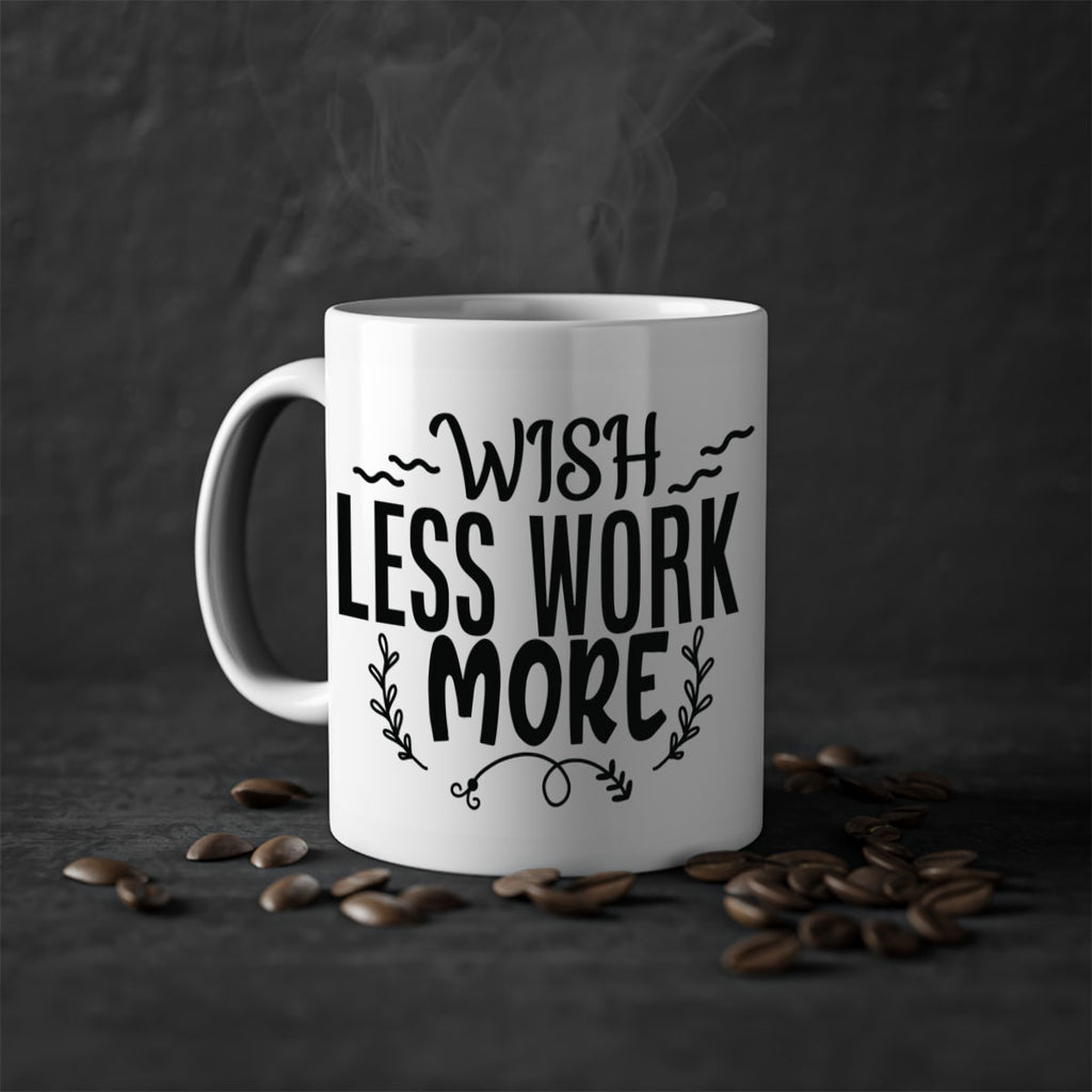 wish less work more Style 63#- motivation-Mug / Coffee Cup