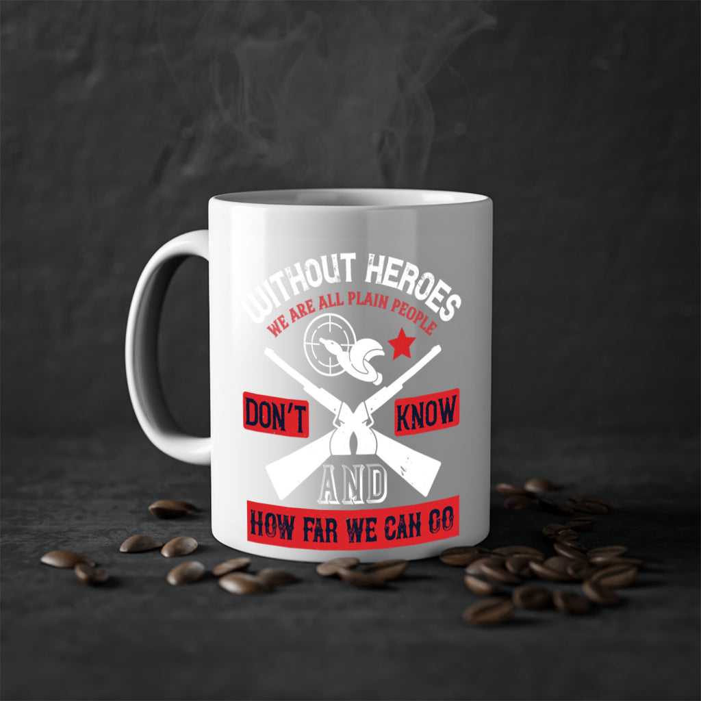 without heroes we are all plain people and don’t know how far we can go 2#- veterns day-Mug / Coffee Cup
