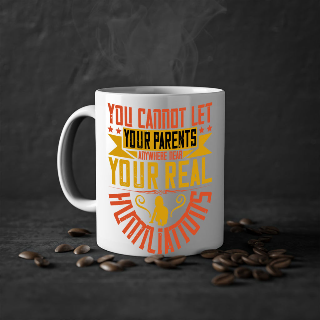 you cannot let your parents anywhere near your real humiliations 7#- parents day-Mug / Coffee Cup