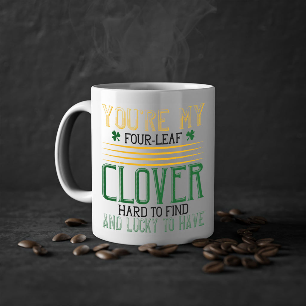 you’re my fourleaf clover hard to find and lucky to have Style 1#- St Patricks Day-Mug / Coffee Cup